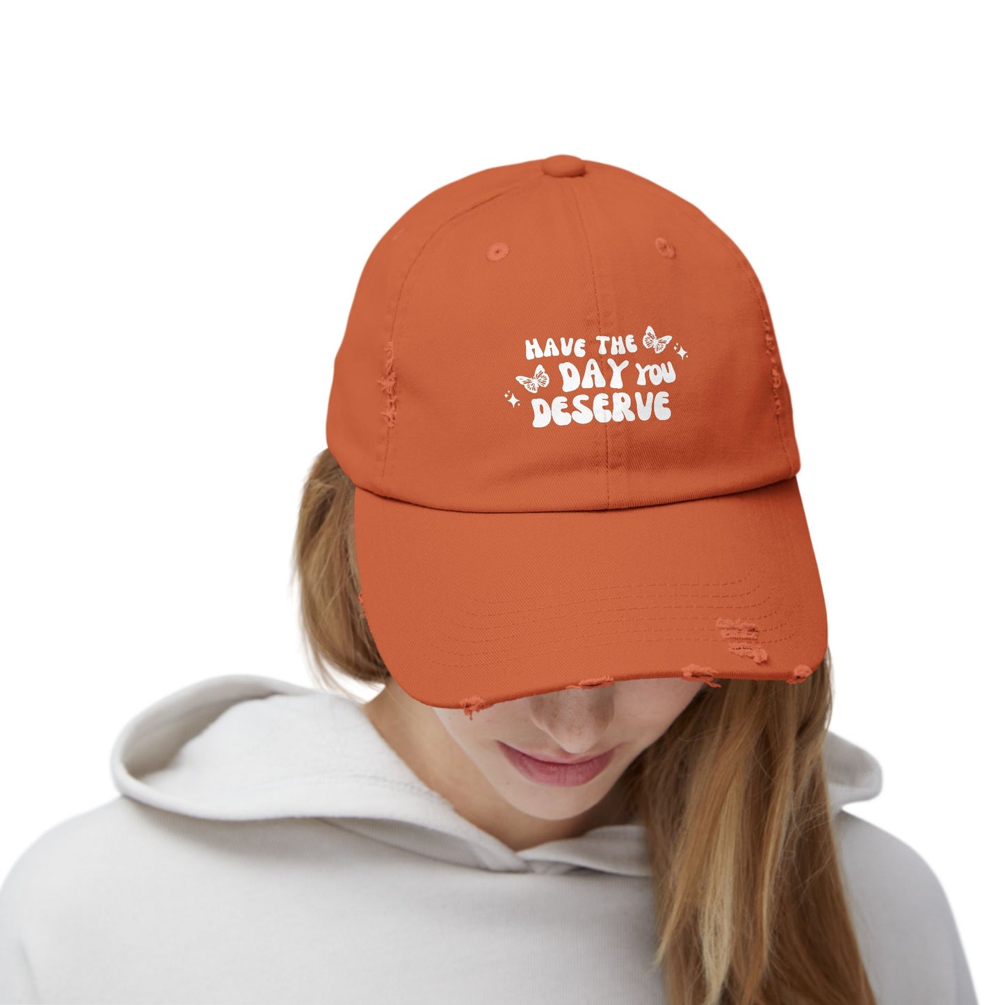 Have The Day You Deserve- Distressed Hat