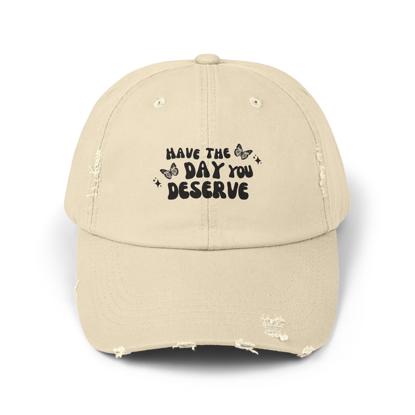 Have The Day You Deserve- Distressed Hat