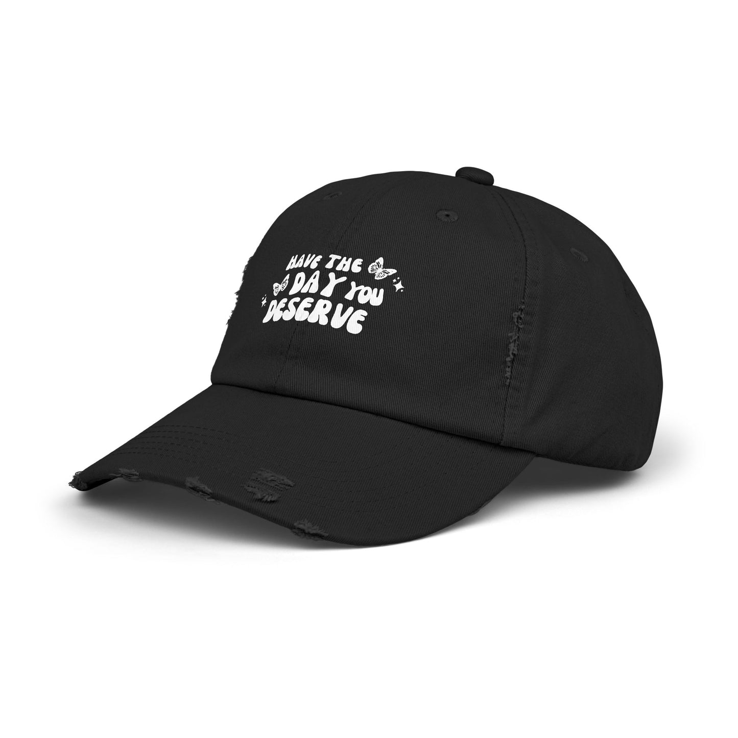 Have The Day You Deserve- Distressed Hat