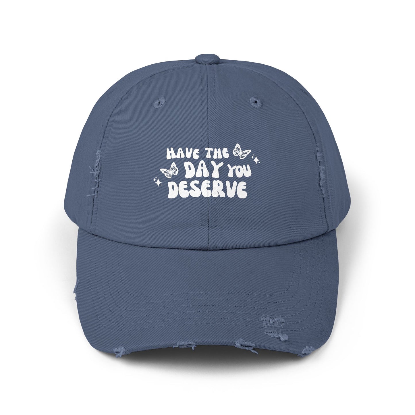 Have The Day You Deserve- Distressed Hat