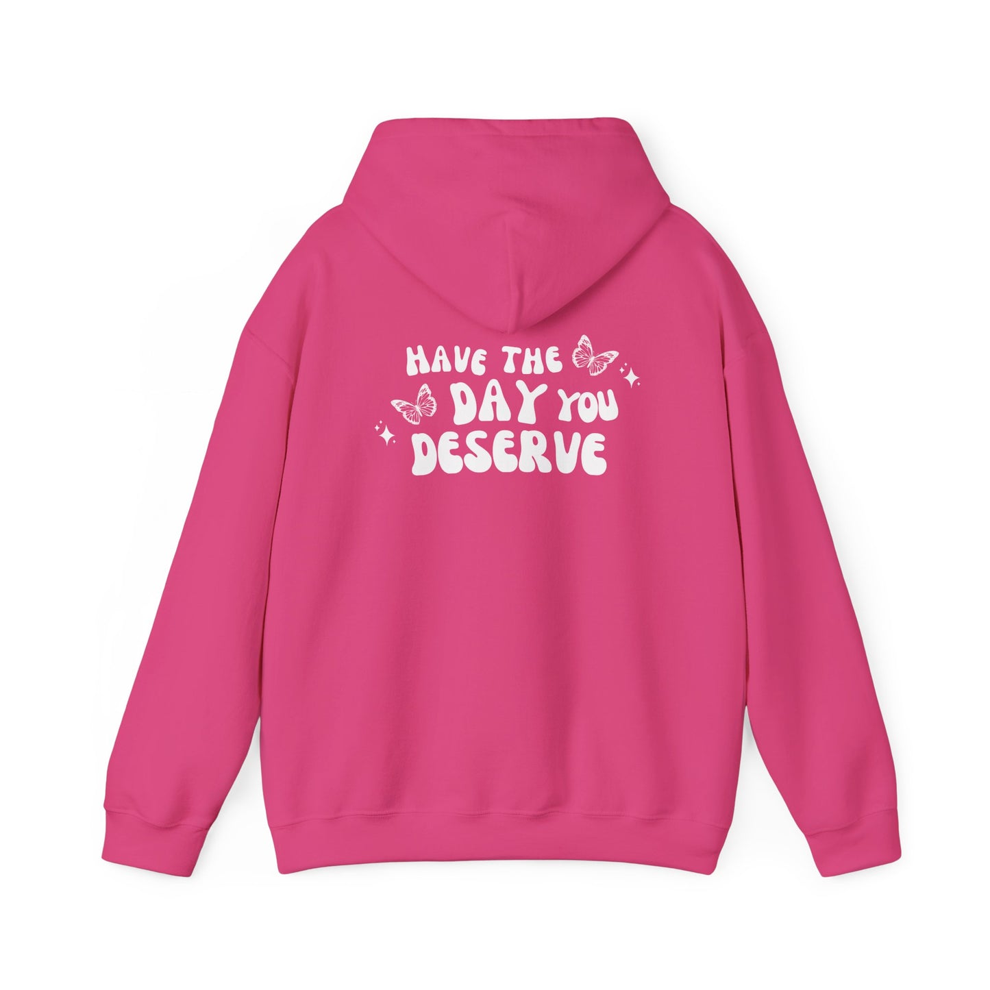 Have The Day You Deserve- Unisex Hoodie