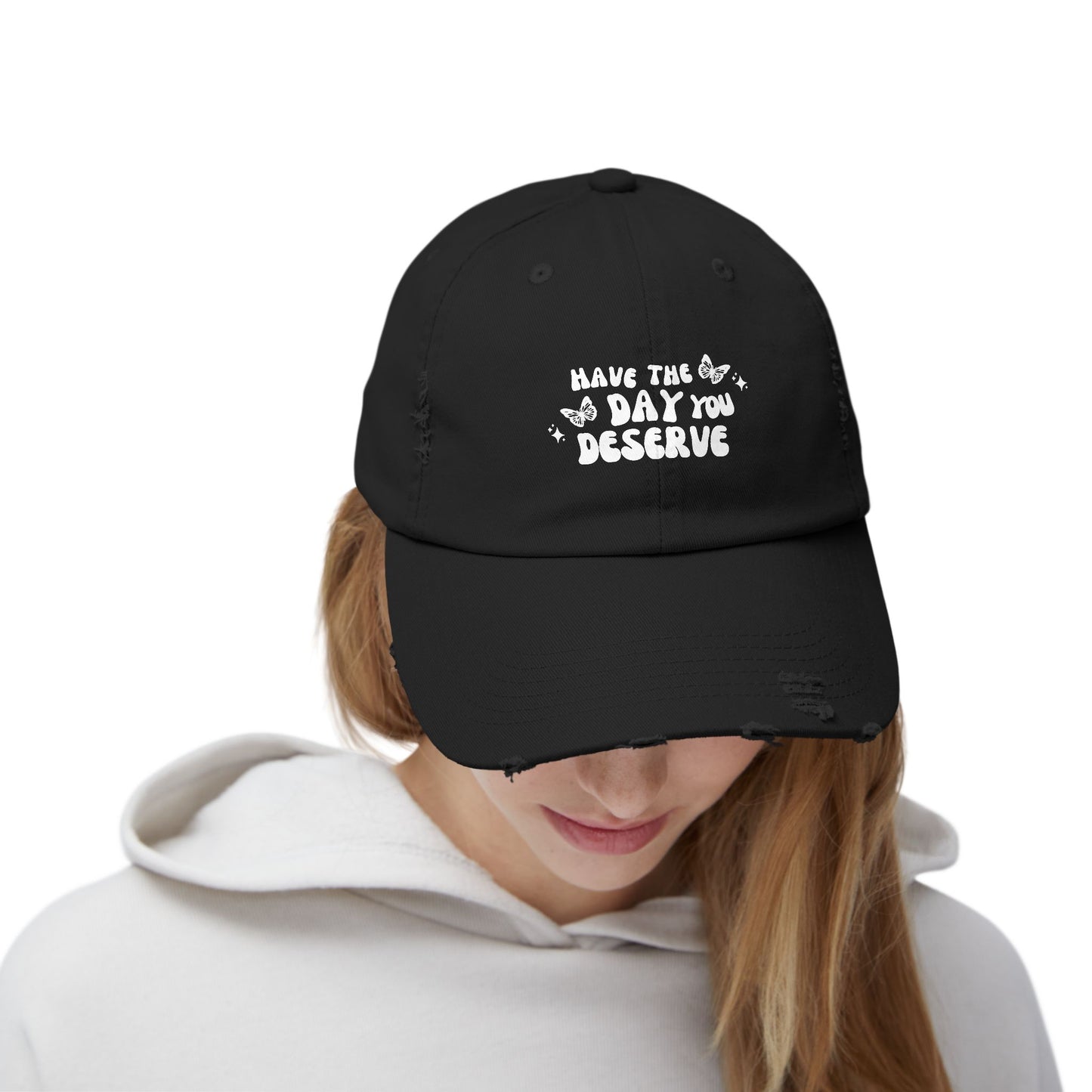 Have The Day You Deserve- Distressed Hat