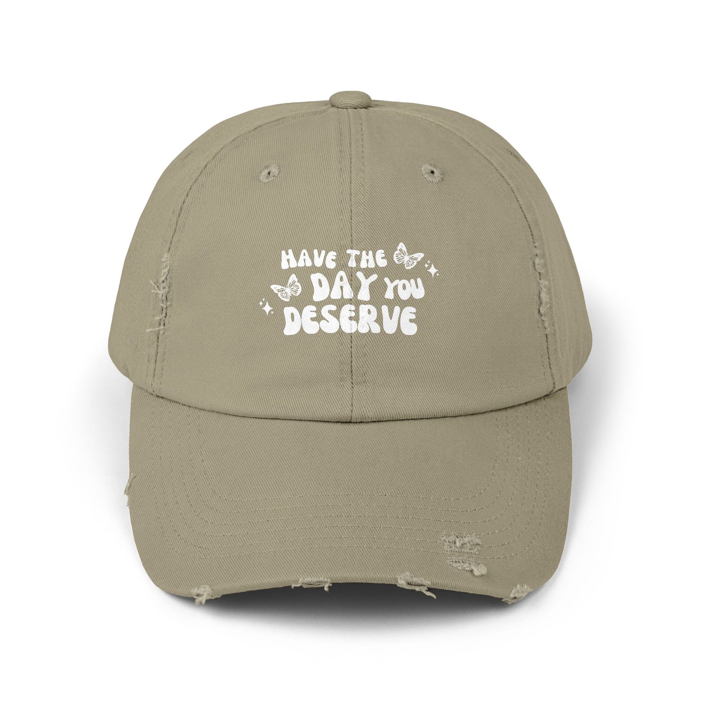 Have The Day You Deserve- Distressed Hat