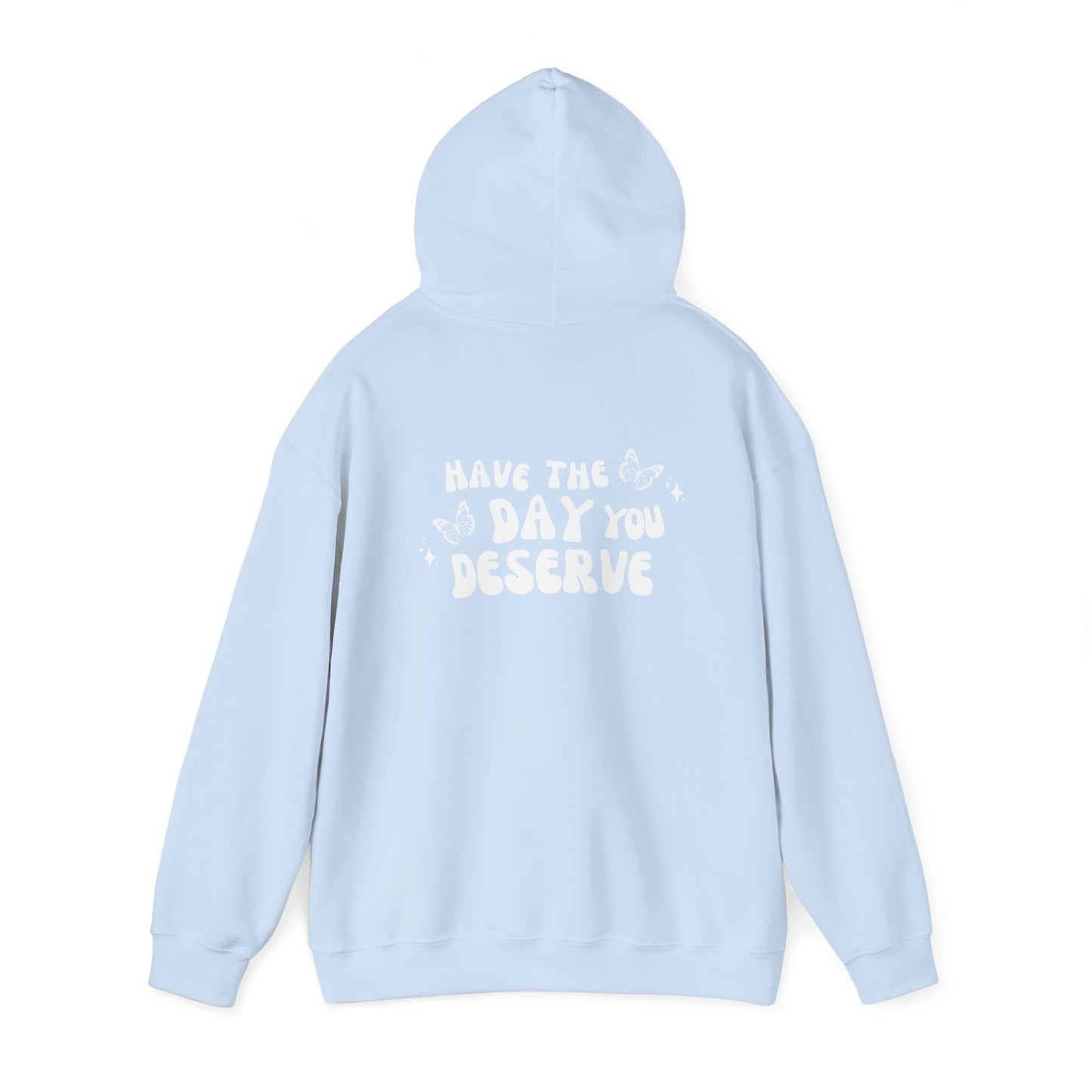 Have The Day You Deserve- Unisex Hoodie