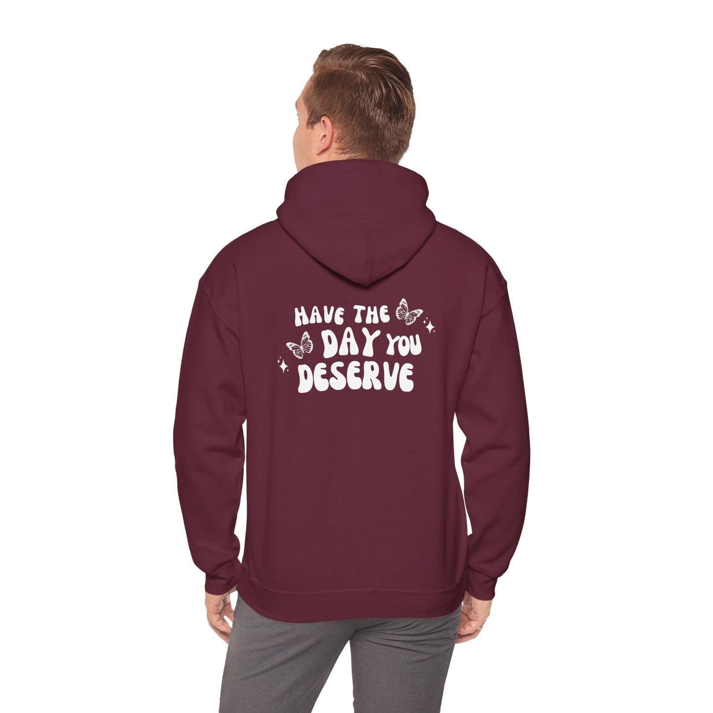 Have The Day You Deserve- Unisex Hoodie