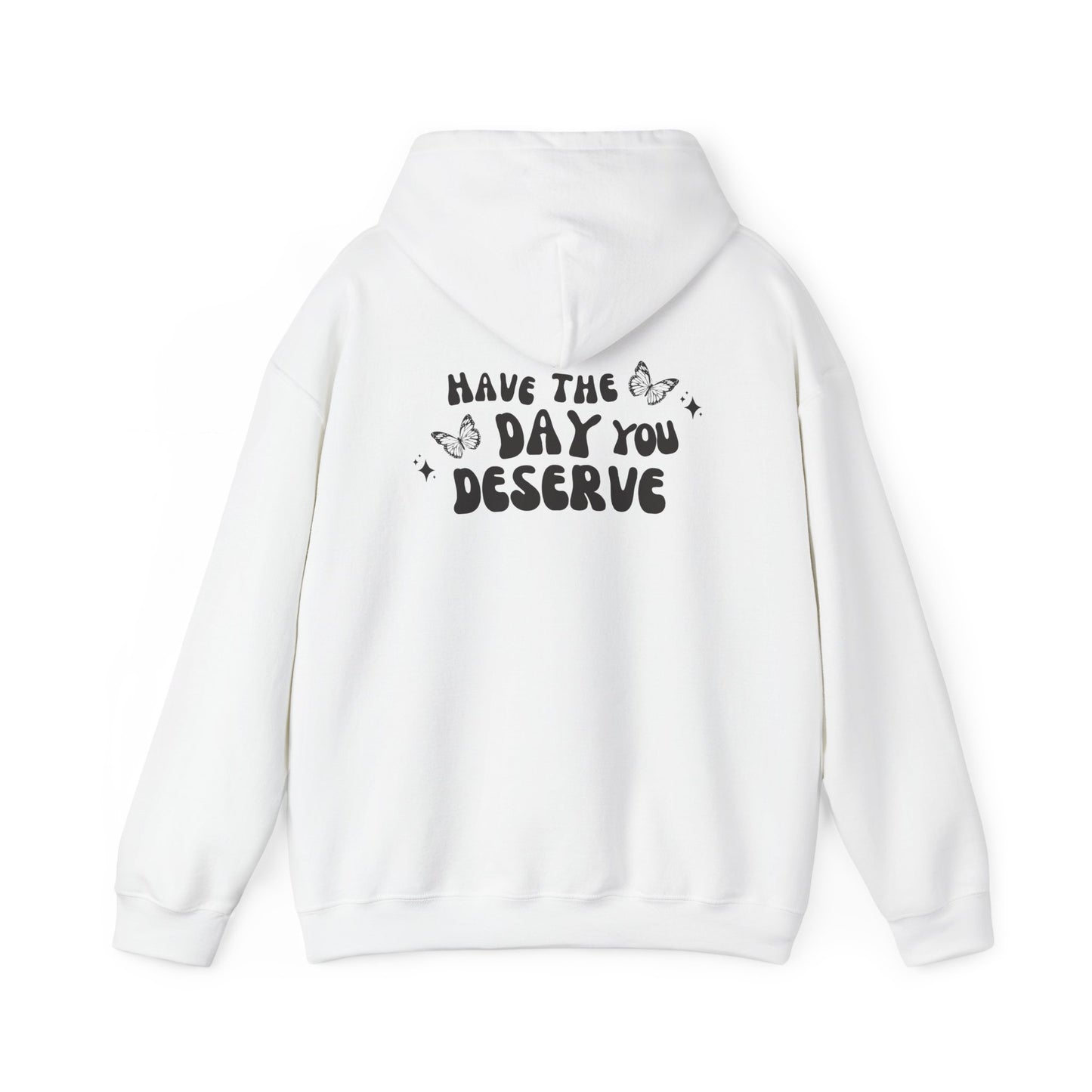 Have The Day You Deserve- Unisex Hoodie