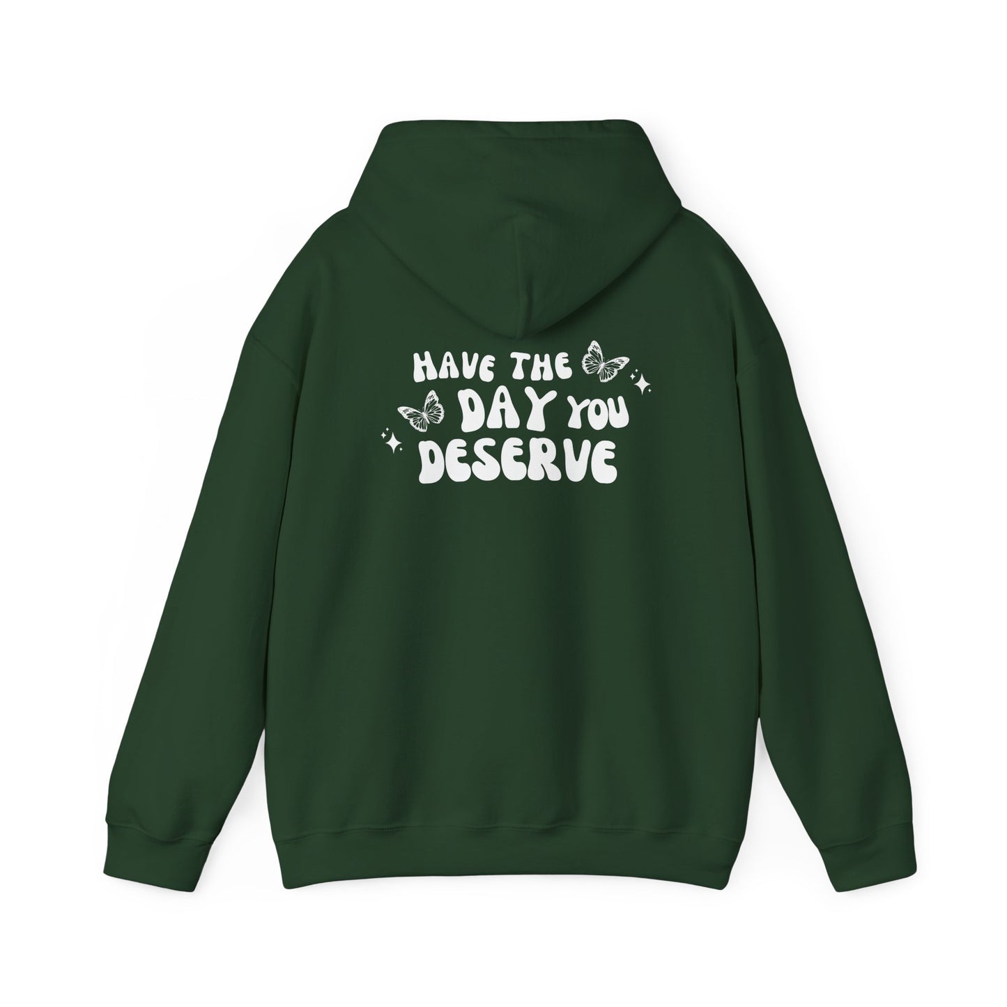 Have The Day You Deserve- Unisex Hoodie