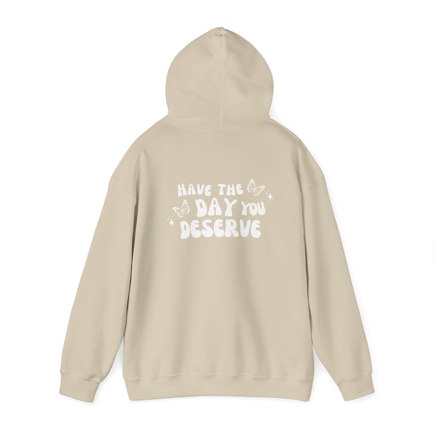 Have The Day You Deserve- Unisex Hoodie