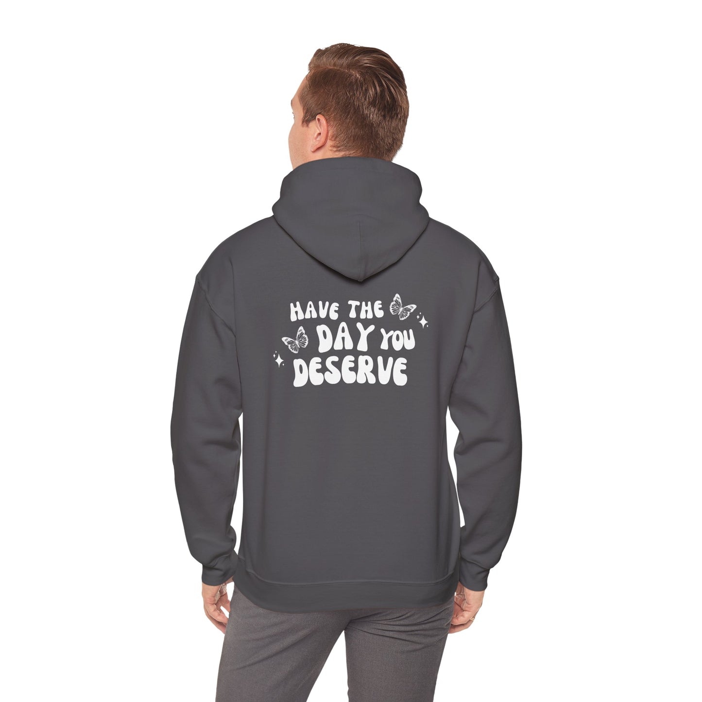 Have The Day You Deserve- Unisex Hoodie