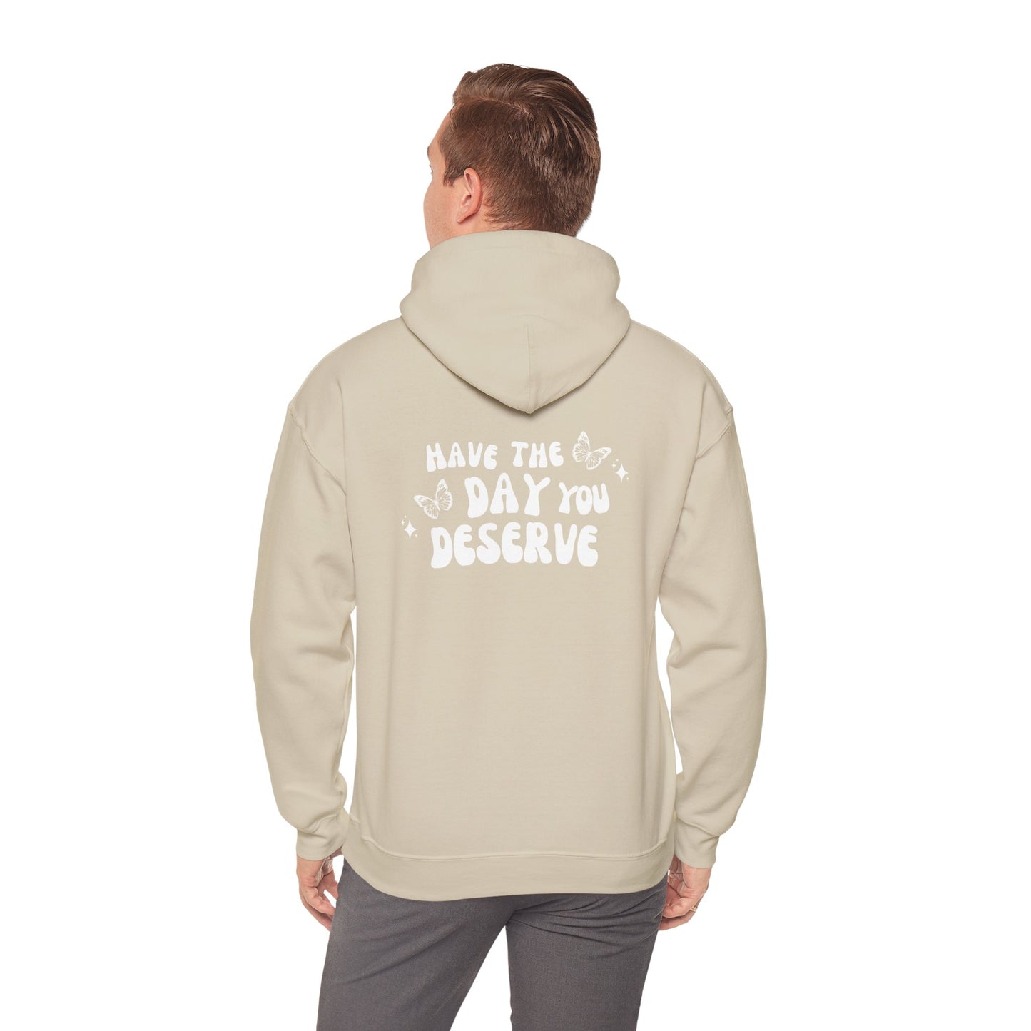 Have The Day You Deserve- Unisex Hoodie