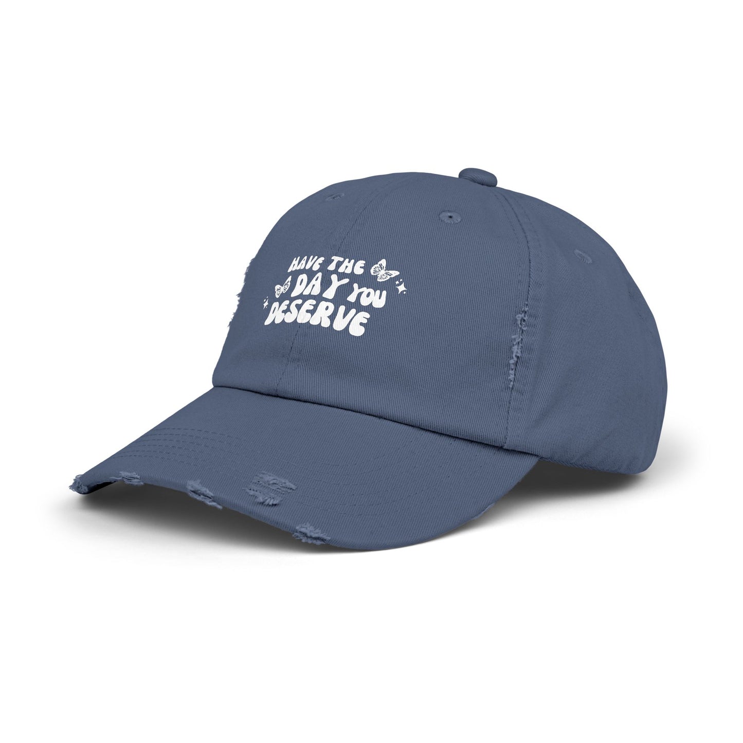 Have The Day You Deserve- Distressed Hat