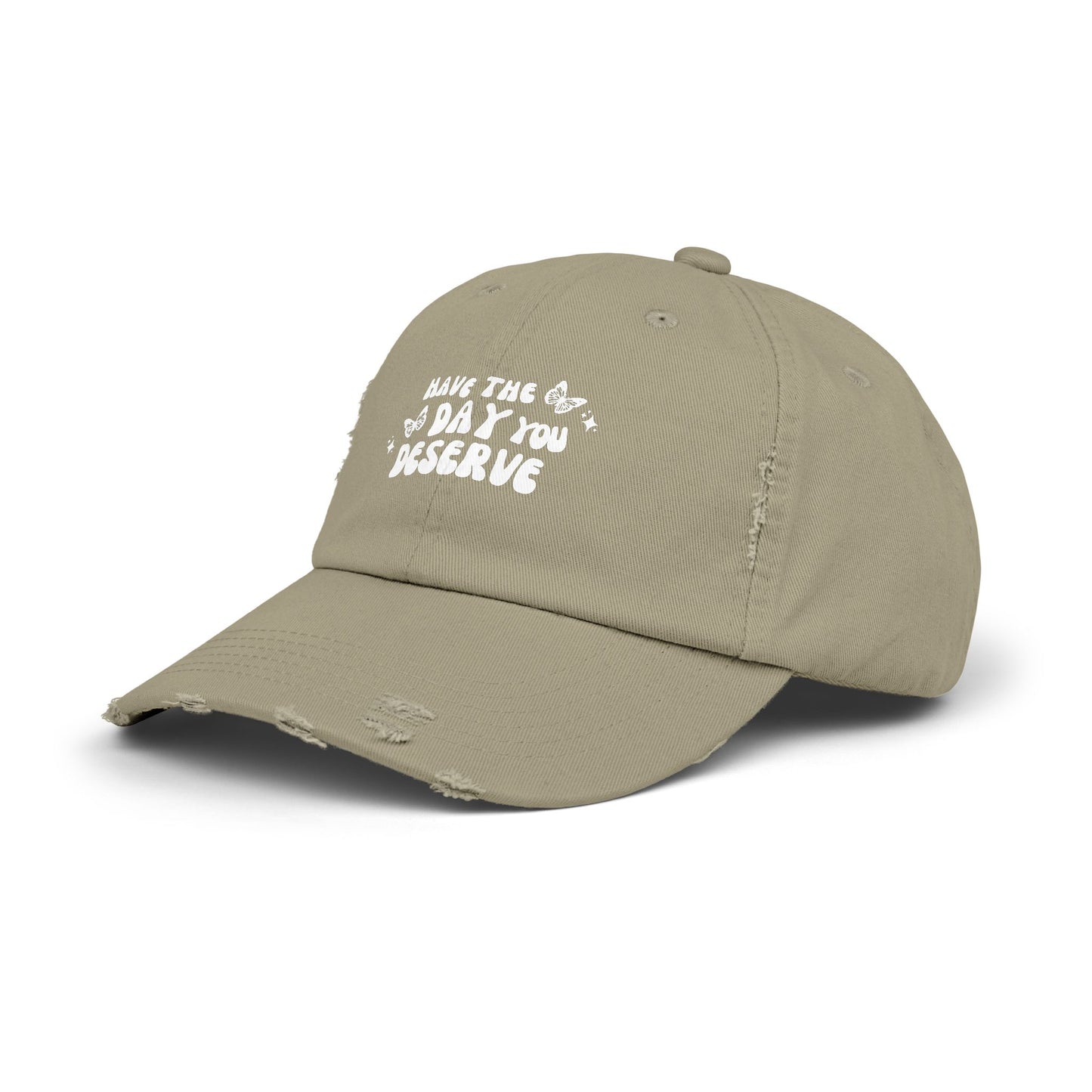 Have The Day You Deserve- Distressed Hat