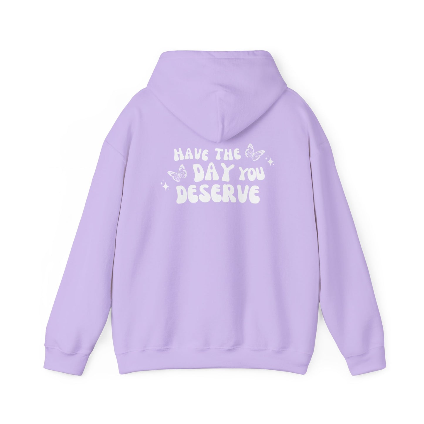 Have The Day You Deserve- Unisex Hoodie