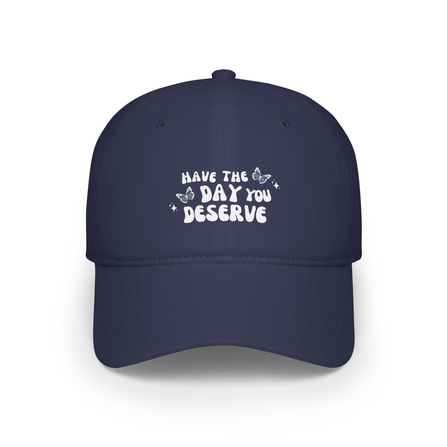 Have The Day You Deserve- Hat