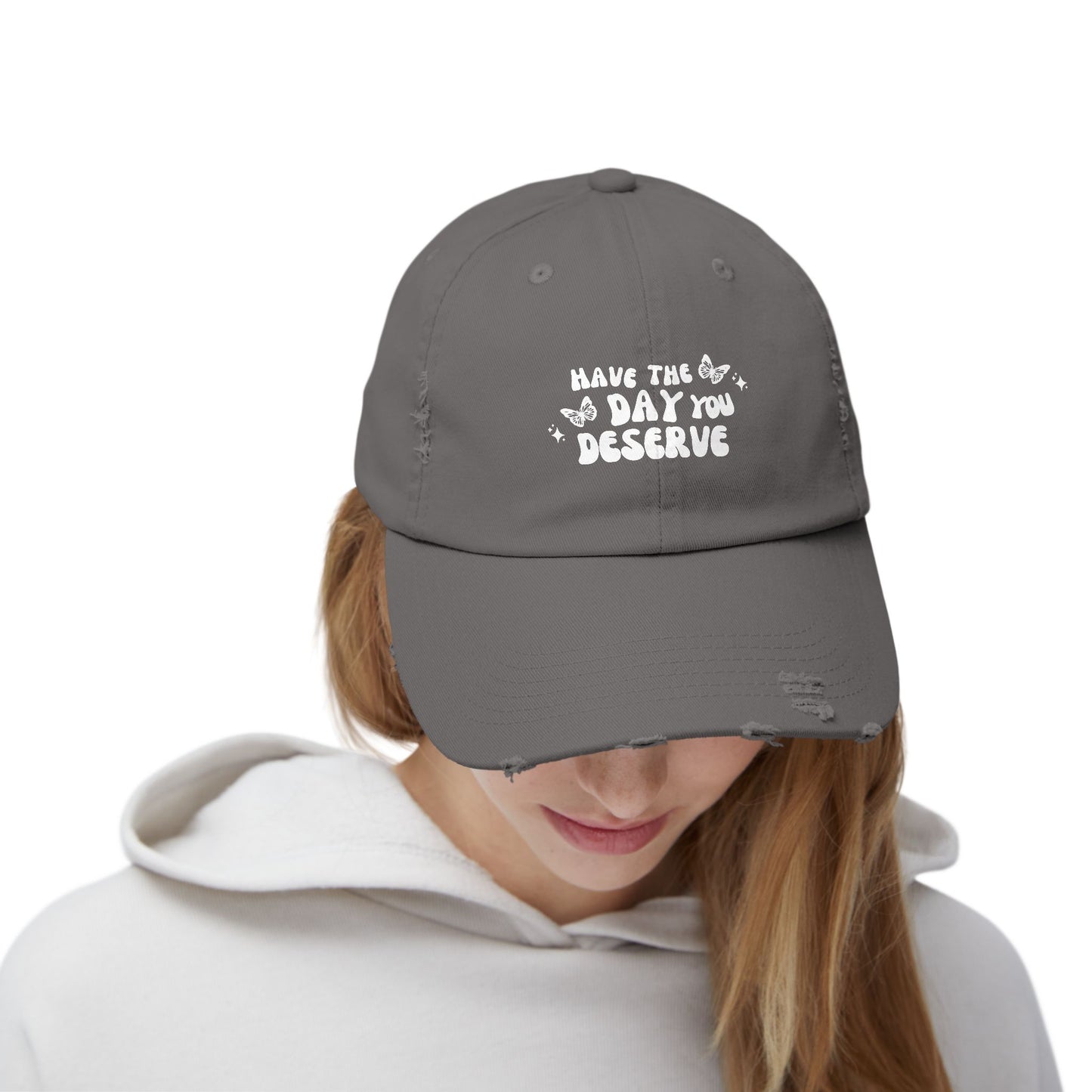 Have The Day You Deserve- Distressed Hat