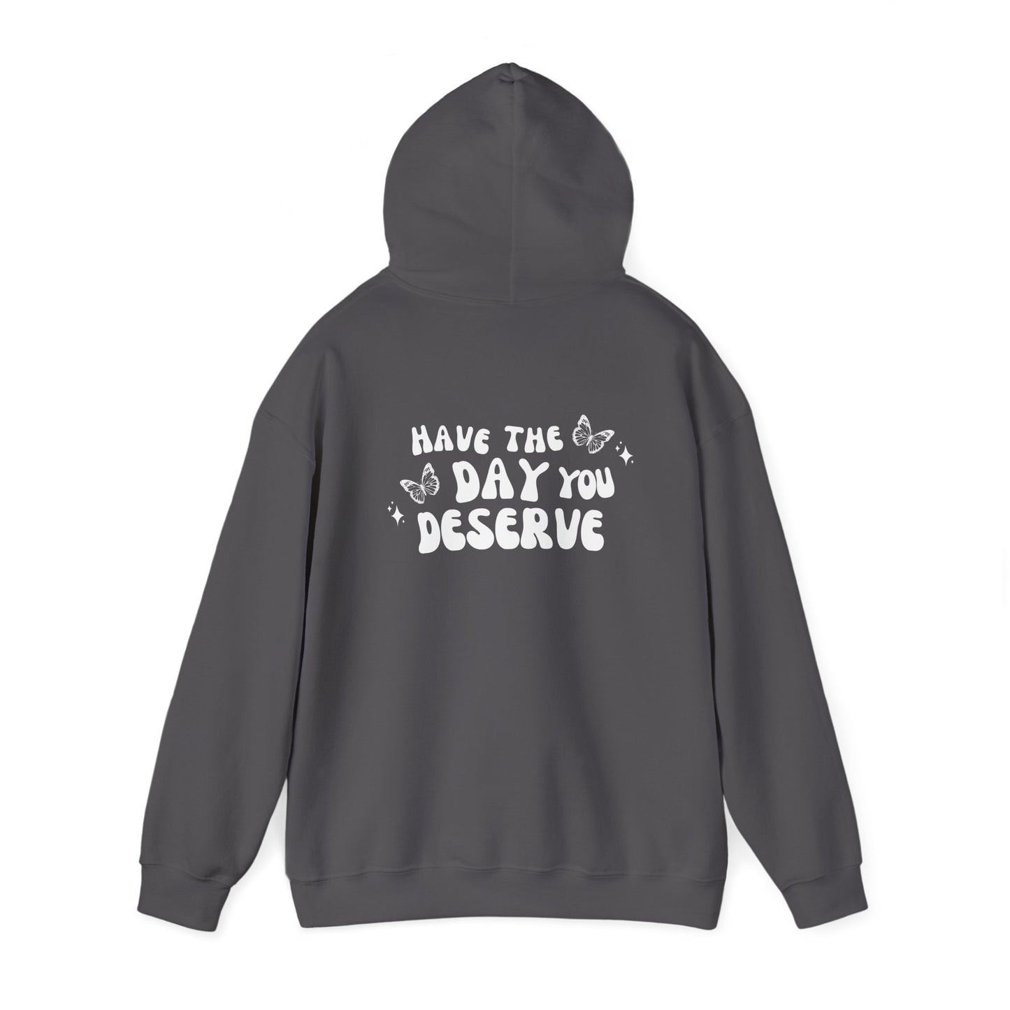 Have The Day You Deserve- Unisex Hoodie