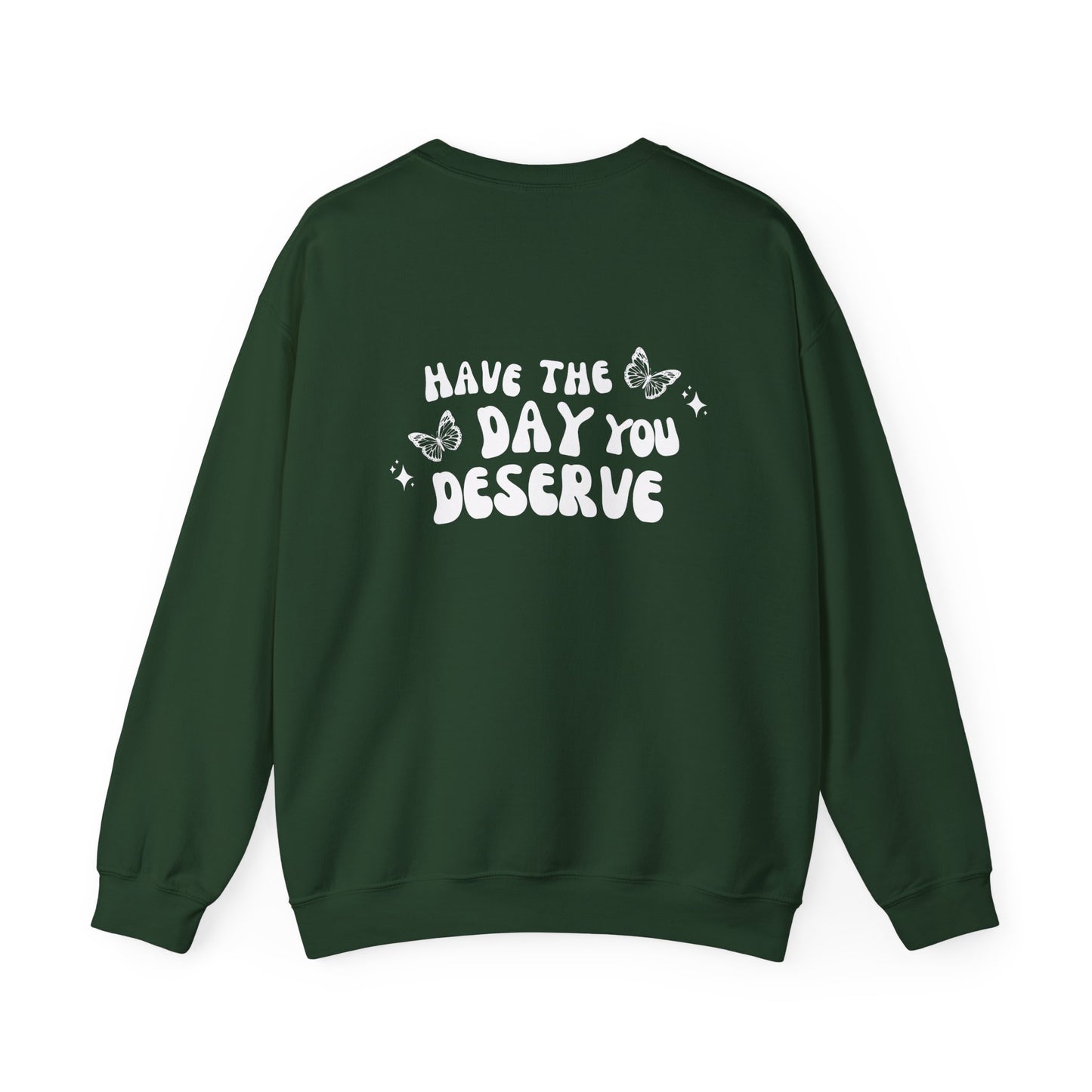 Have The Day You Deserve- Unisex Crewneck