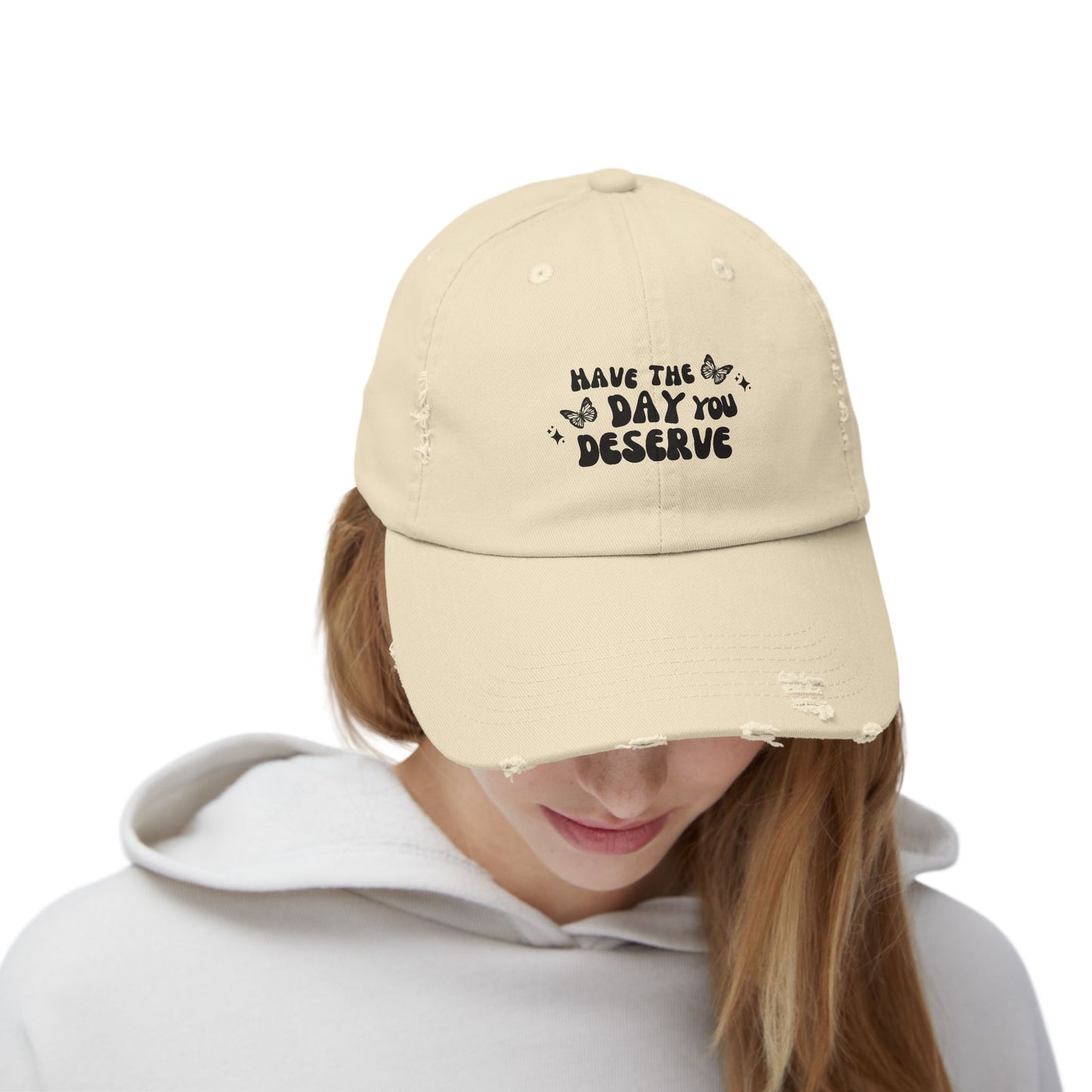 Have The Day You Deserve- Distressed Hat