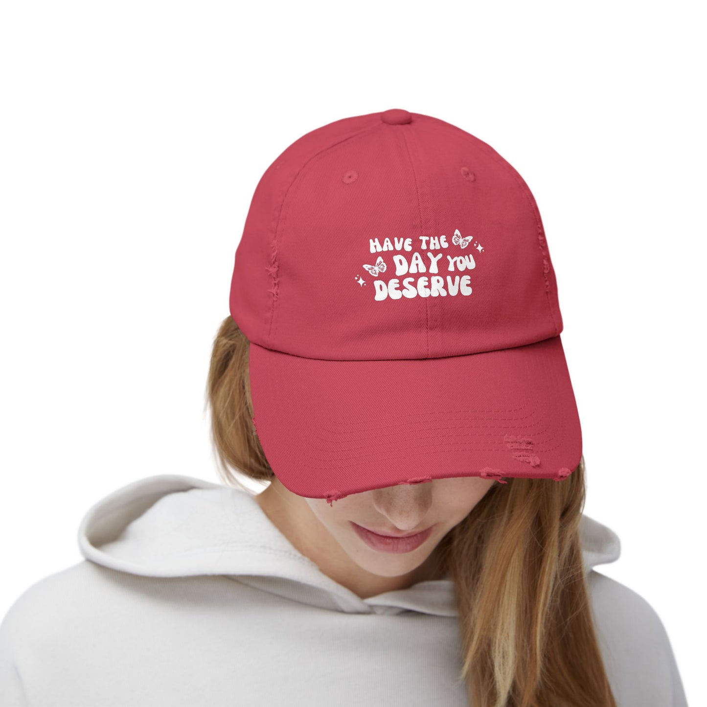 Have The Day You Deserve- Distressed Hat