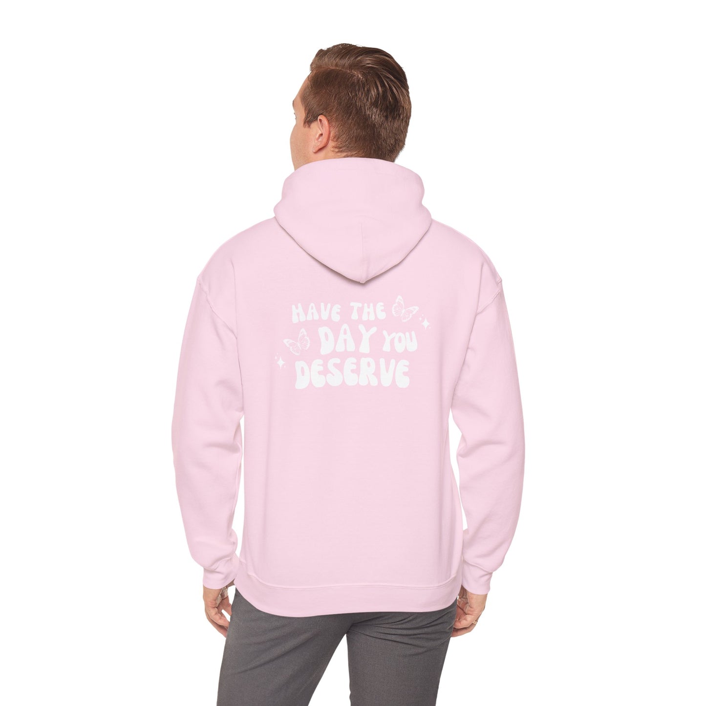 Have The Day You Deserve- Unisex Hoodie