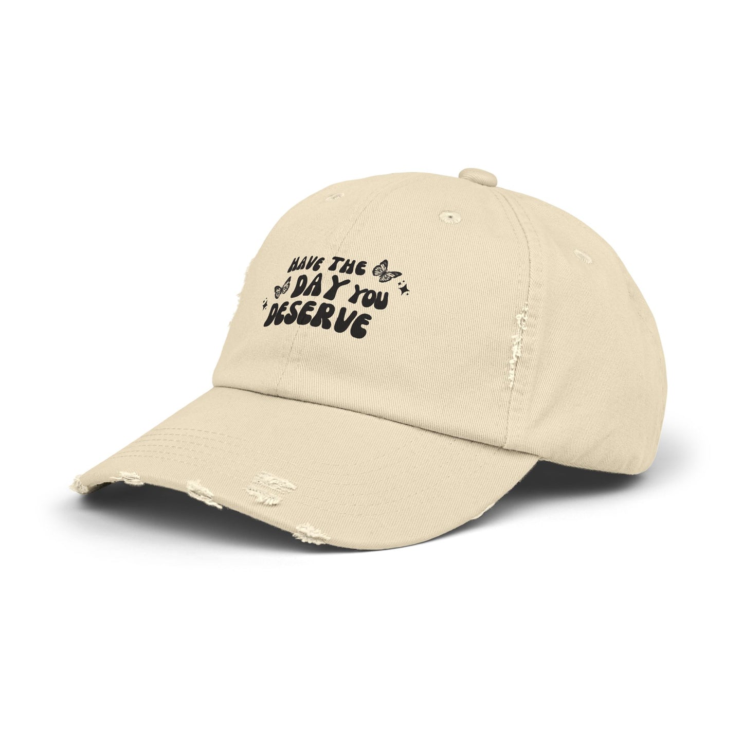 Have The Day You Deserve- Distressed Hat