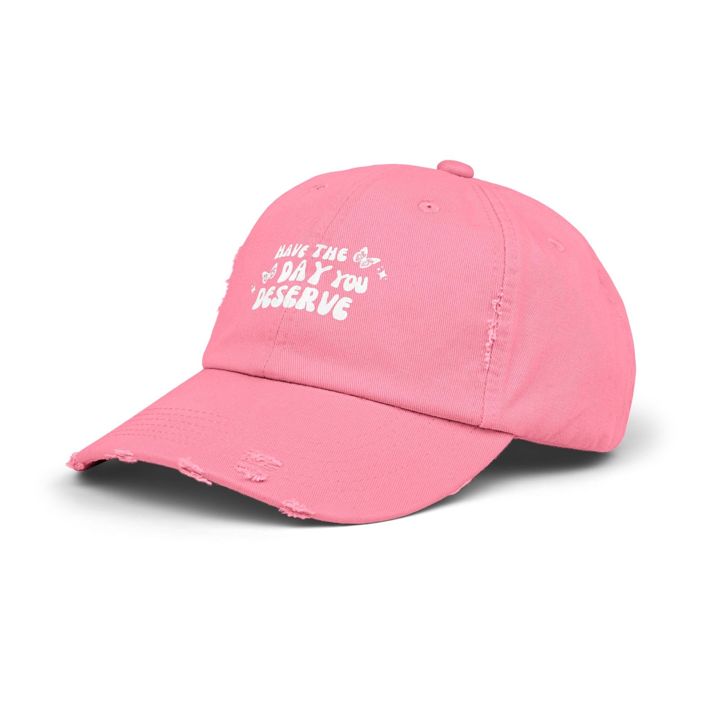 Have The Day You Deserve- Distressed Hat