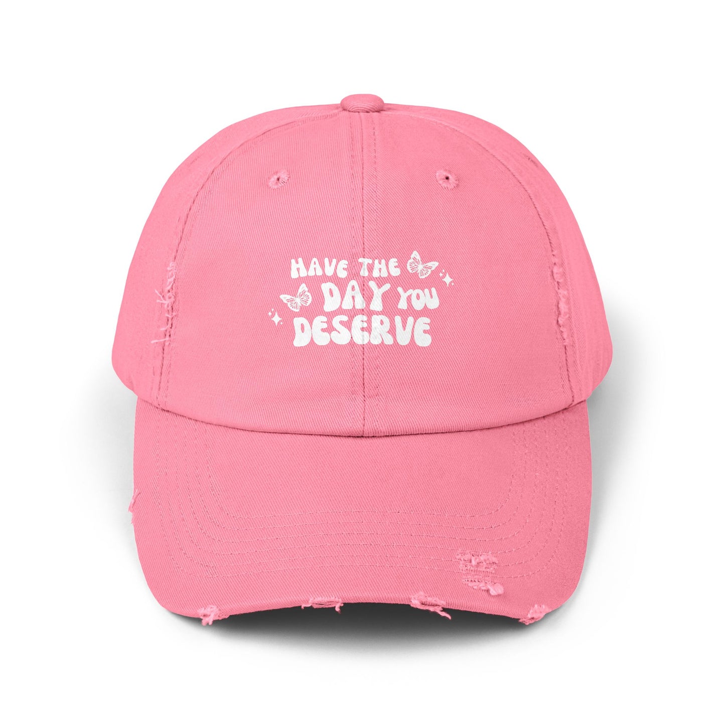 Have The Day You Deserve- Distressed Hat