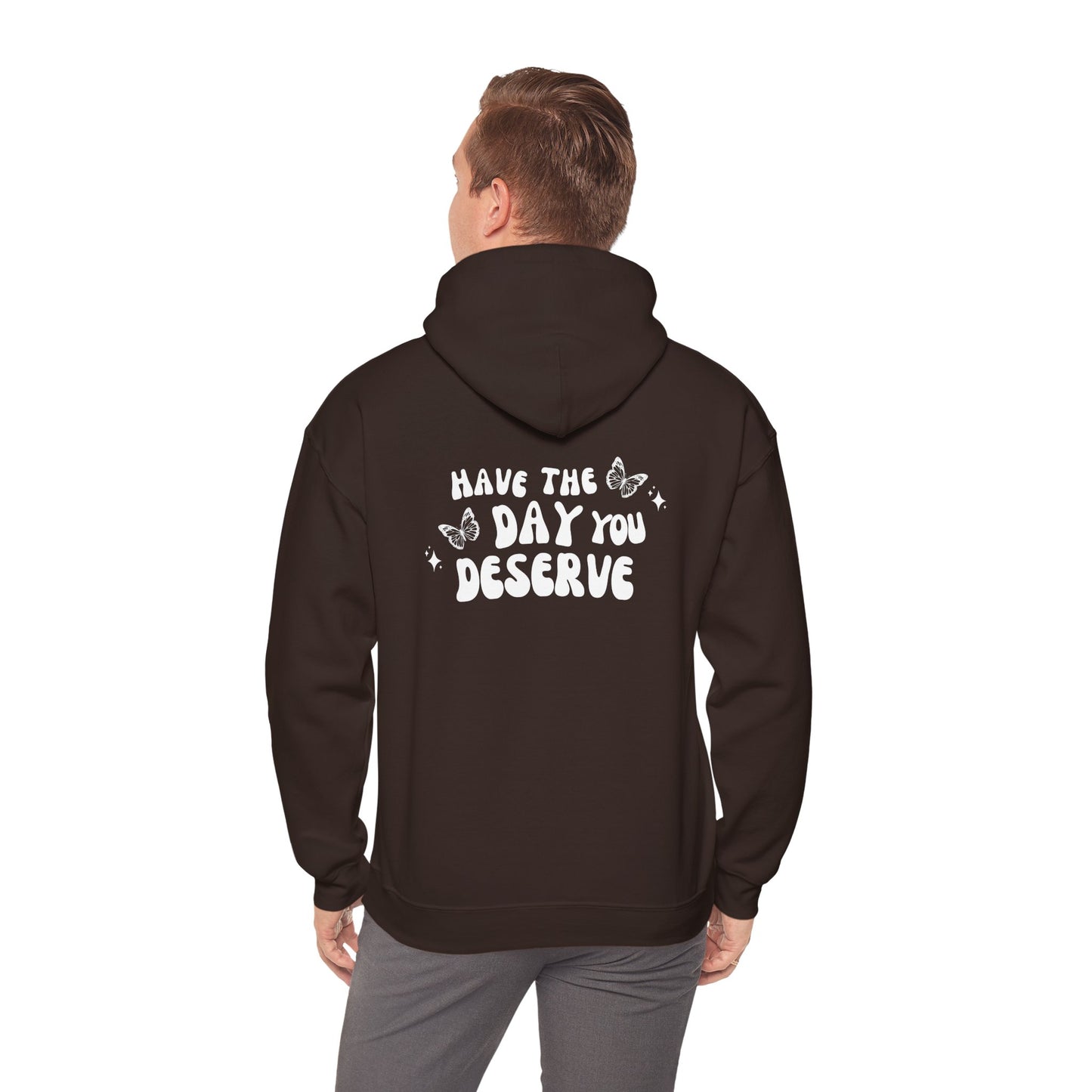 Have The Day You Deserve- Unisex Hoodie