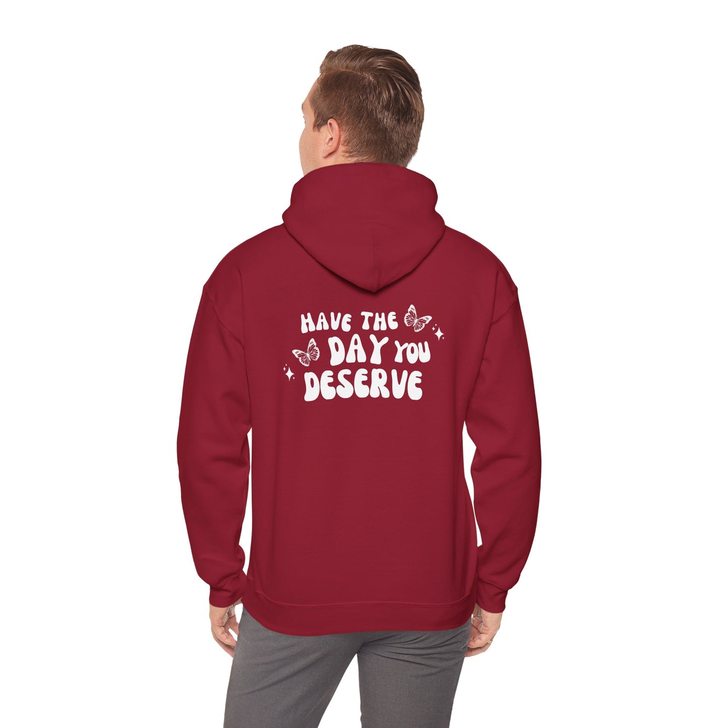 Have The Day You Deserve- Unisex Hoodie