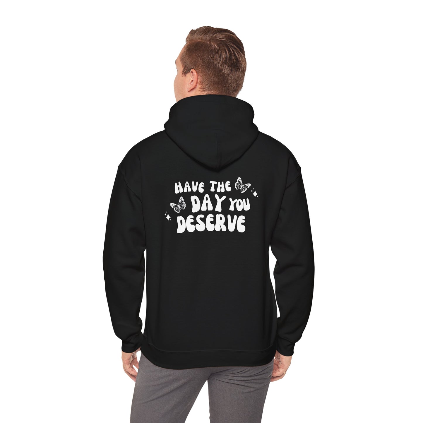 Have The Day You Deserve- Unisex Hoodie