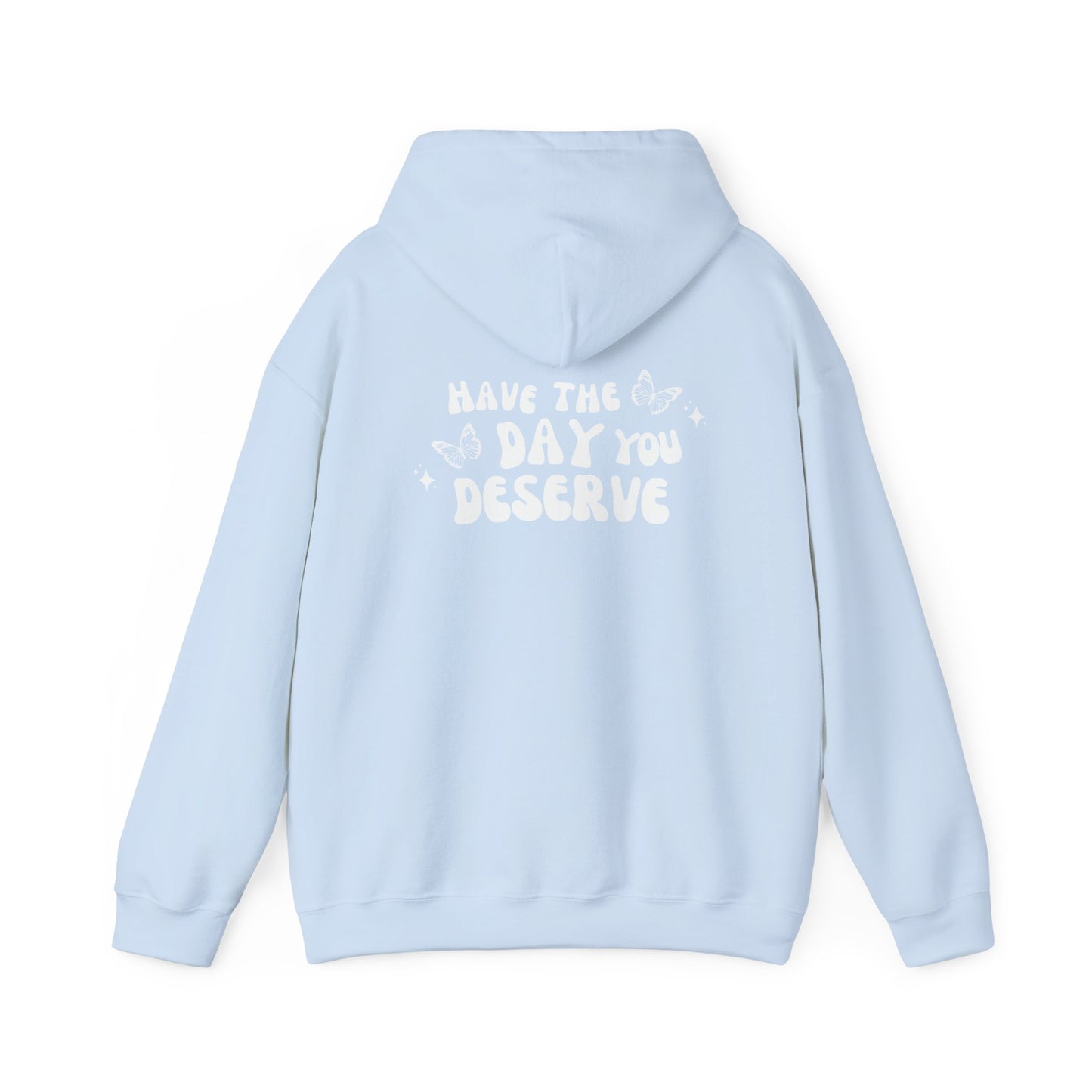 Have The Day You Deserve- Unisex Hoodie