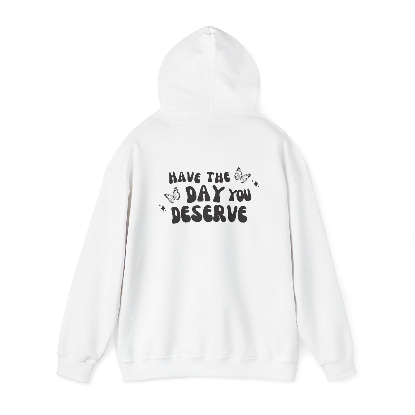 Have The Day You Deserve- Unisex Hoodie