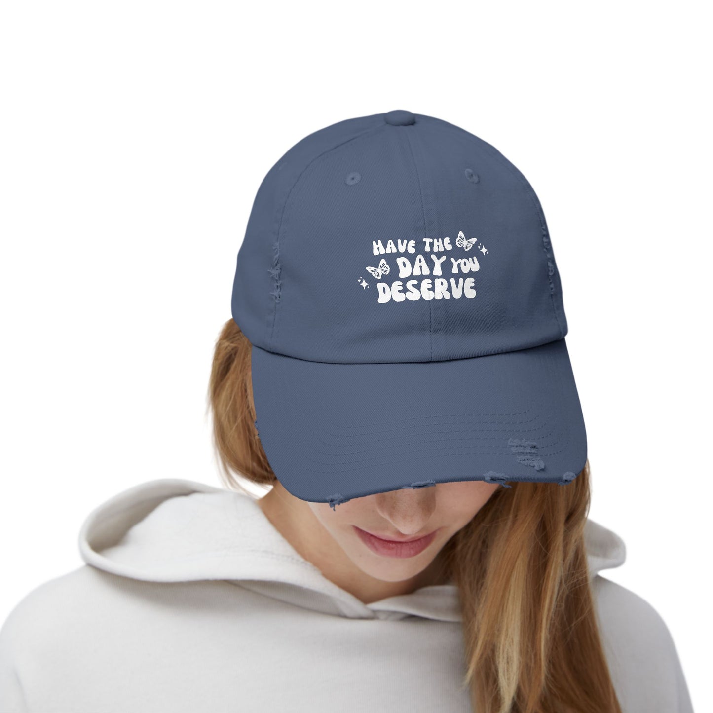 Have The Day You Deserve- Distressed Hat