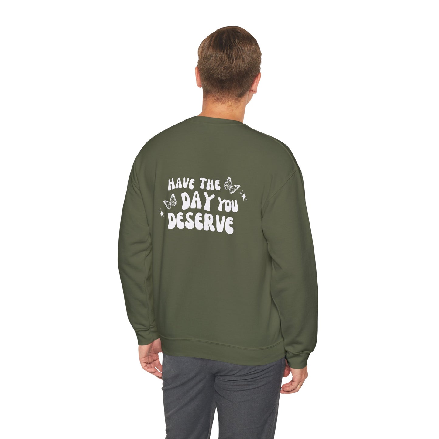 Have The Day You Deserve- Unisex Crewneck