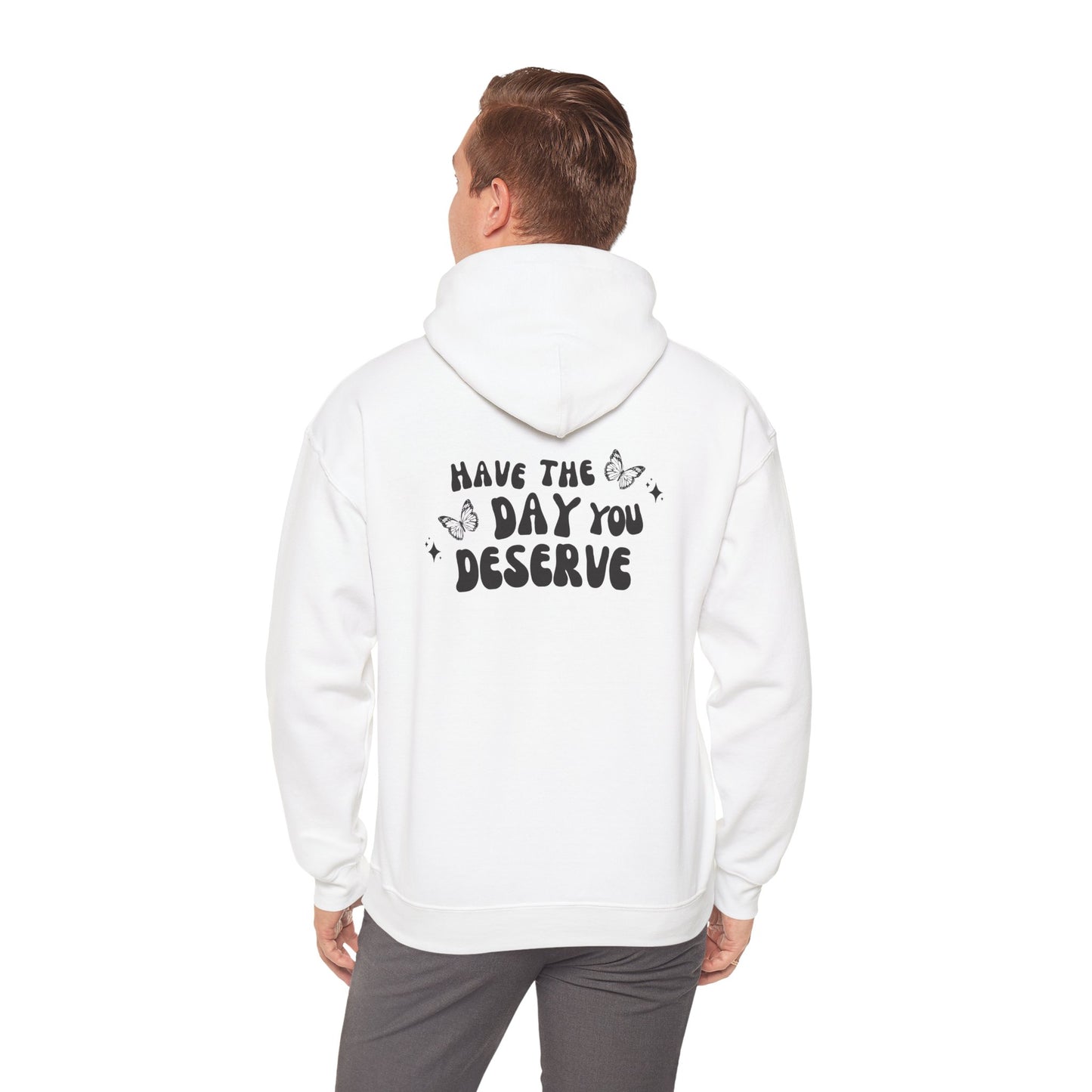 Have The Day You Deserve- Unisex Hoodie